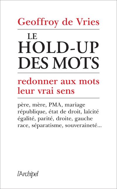 LE HOLD-UP DES MOTS - REDONNER AUX MOTS LEUR VRAI SENS