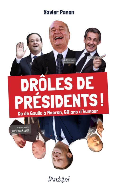 DROLES DE PRESIDENTS ! - DE DE GAULLE A MACRON, 60 ANS D'HUMOUR