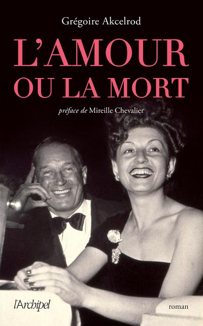 L'AMOUR OU LA MORT - CELLE QUI A SAUVE MAURICE CHEVALIER DU PELOTON D'EXECUTION