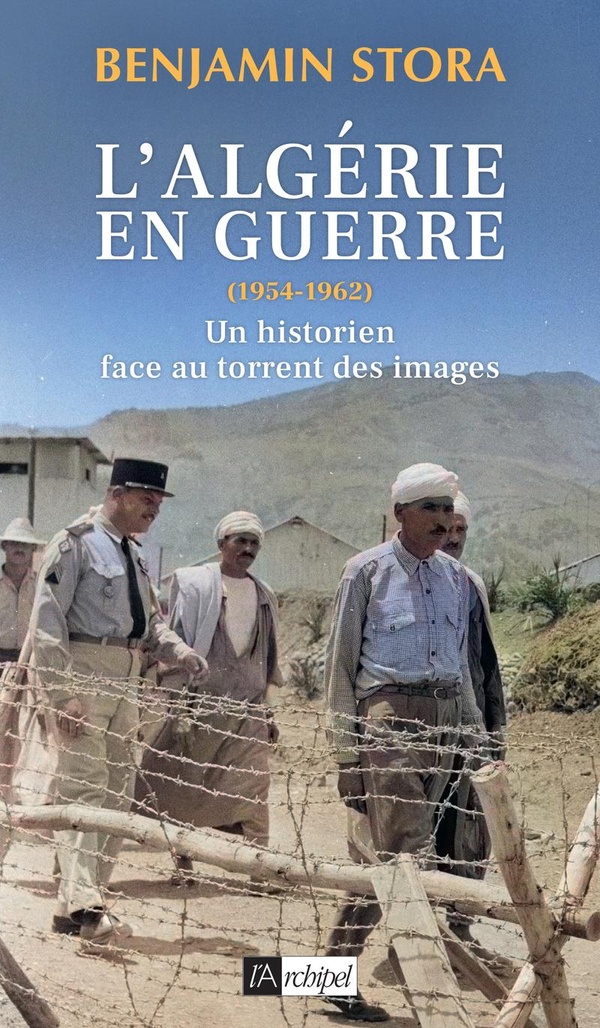 L'ALGERIE EN GUERRE (1954-1962) - UN HISTORIEN FACE AU TORRENT DES IMAGES