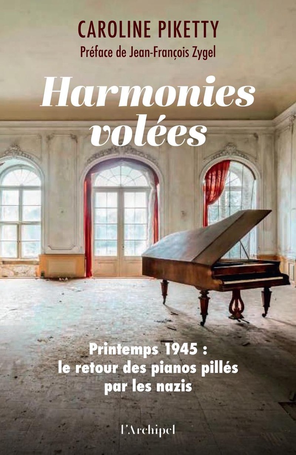 HARMONIES VOLEES - PRINTEMPS 1945 : LE RETOUR DES PIANOS PILLES PAR LES NAZIS