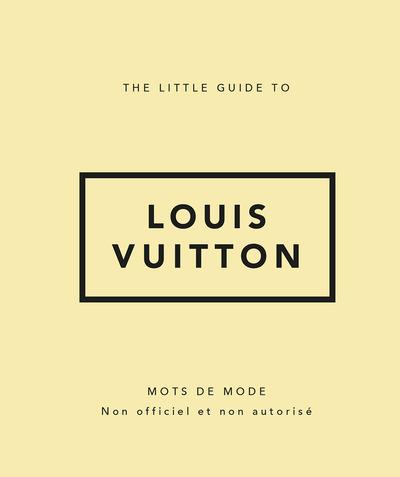THE LITTLE GUIDE TO LOUIS VUITTON