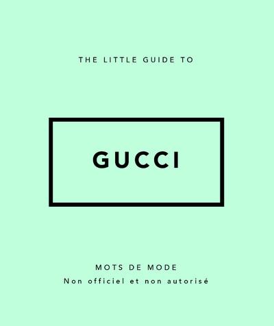 THE LITTLE GUIDE TO GUCCI - MOTS DE MODE (VERSION FRANCAISE)