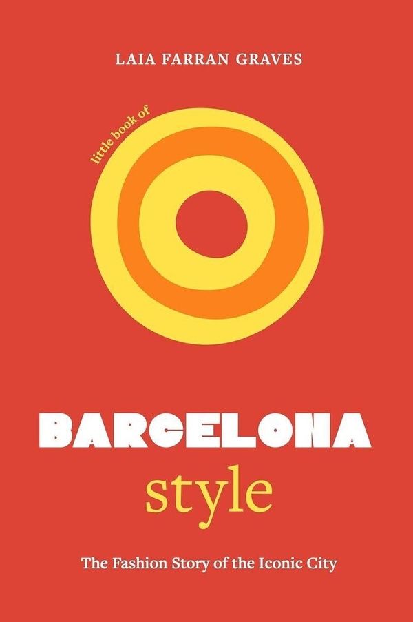 LITTLE BOOK OF BARCELONA STYLE, L'HISTOIRE D'UNE CAPITALE DE LA MODE
