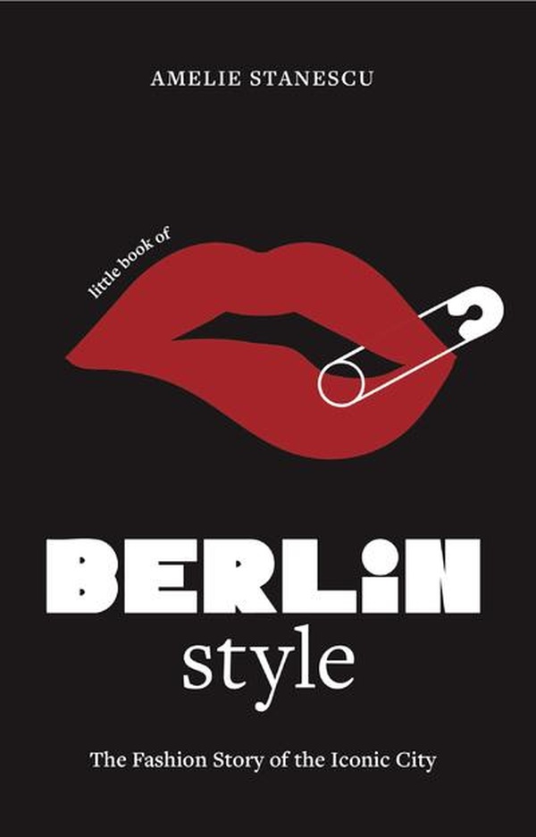 LITTLE BOOK OF BERLIN STYLE - L'HISTOIRE D'UNE CAPITALE DE LA MODE