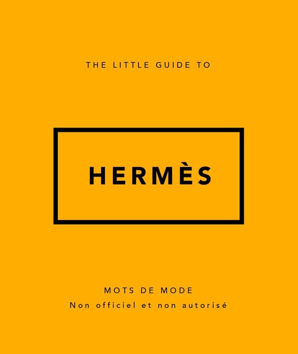 THE LITTLE GUIDE TO HERMES - MOTS DE MODE (VERSION FRANCAISE)