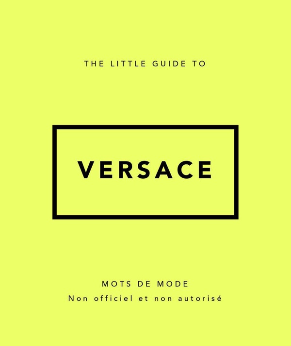 THE LITTLE GUIDE TO VERSACE - MOTS DE MODE (VERSION FRANCAISE)