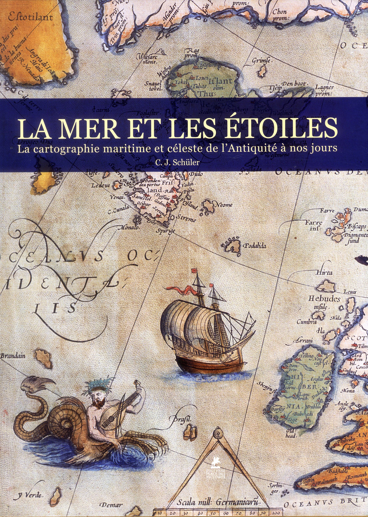 LA MER & LES ETOILES - LA CARTOGRAPHIE MARITIME ET CELESTE DE L'ANTIQUITE A NOS JOURS