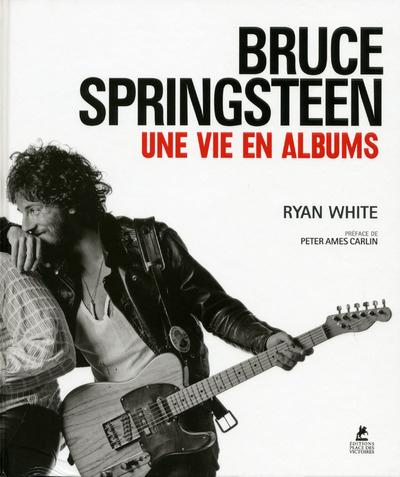 BRUCE SPRINGSTEEN - UNE VIE EN ALBUMS