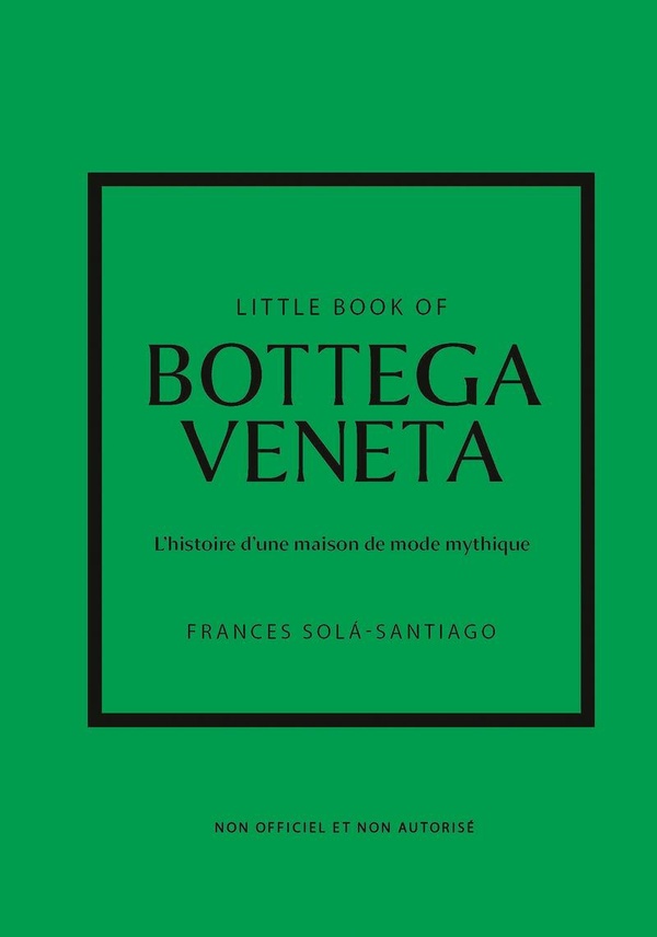 LITTLE BOOK OF BOTTEGA VENETA - L'HISTOIRE D'UNE MAISON DE MODE MYSTIQUE