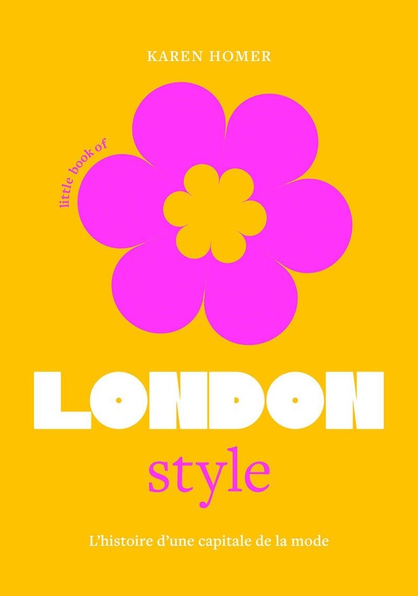 LITTLE BOOK OF LONDON STYLE - L'HISTOIRE D'UNE CAPITALE DE LA MODE (VERSION FRANCAISE)