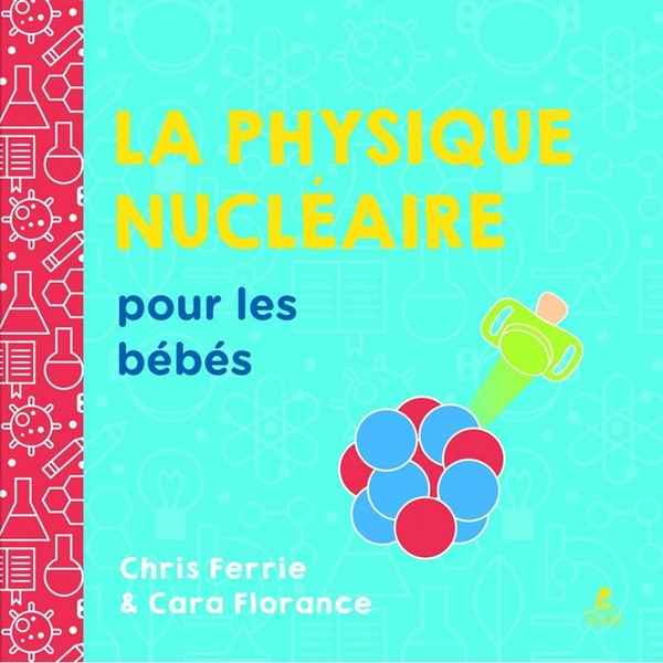 LA PHYSIQUE NUCLEAIRE POUR LES BEBES