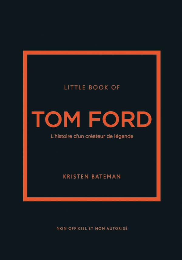 LITTLE BOOK OF TOM FORD - L'HISTOIRE D'UN CREATEUR DE LEGENDE