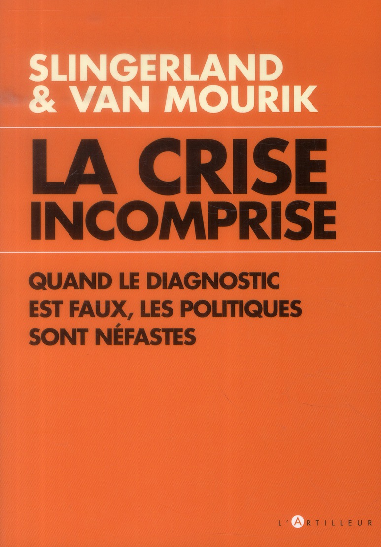 LA CRISE INCOMPRISE QUAND LE DIAGNOSTIC EST FAUX, LES POLITIQUES SONT NEFASTES