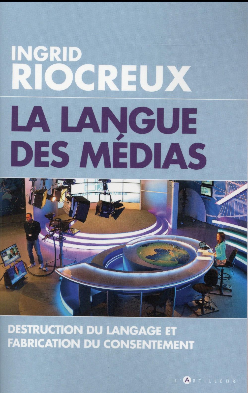 LA LANGUE DES MEDIAS - DESTRUCTION DU LANGAGE ET FABRICATION DU CONSENTEMENT