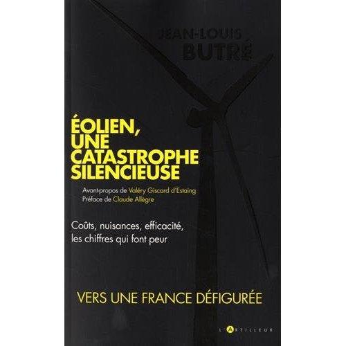 EOLIEN, UNE CATASTROPHE SILENCIEUSE - COUTS, NUISANCES, EFFICACITE, LES CHIFFRES QUI FONT PEUR