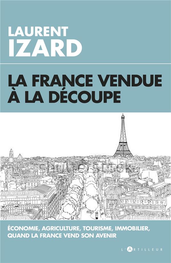 LA FRANCE VENDUE A LA DECOUPE - ECONOMIE, AGRICULTURE, SCIENCES, QUAND LA FRANCE VEND SON AVENIR