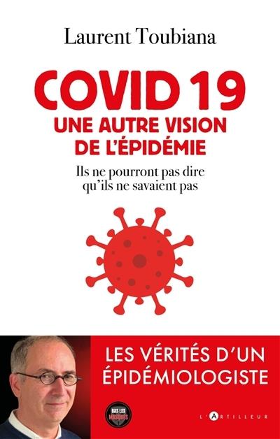 COVID 19 - UNE AUTRE VISION DE L'EPIDEMIE - LES VERITES D'UN EPIDEMIOLOGISTE