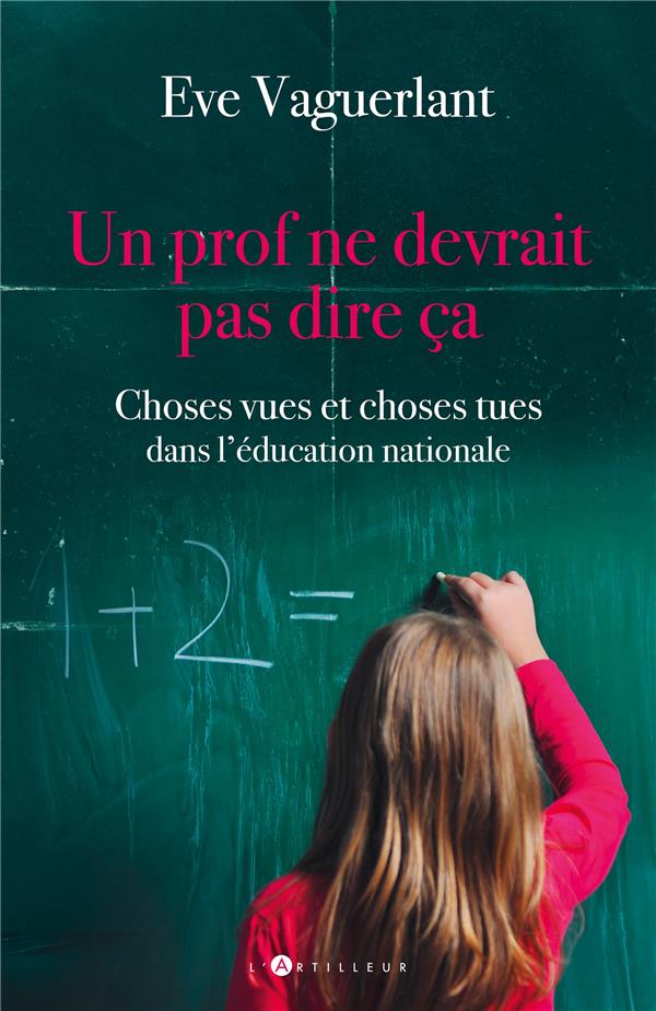 UN PROF NE DEVRAIT PAS DIRE CA - CHOSES VUES ET CHOSES TUES DANS L'EDUCATION NATIONALE