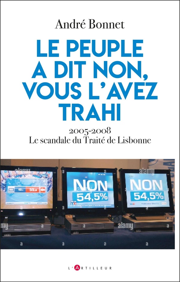 REFERENDUM DE 2005 - LES PREUVES DE LA TRAHISON DEMOCRATIQUE - SORTIR DU TRAITE DE LISBONNE