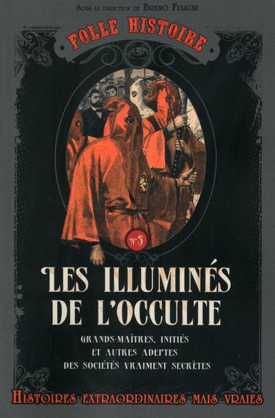FOLLE HISTOIRE - LES ILLUMINES DE L'OCCULTE