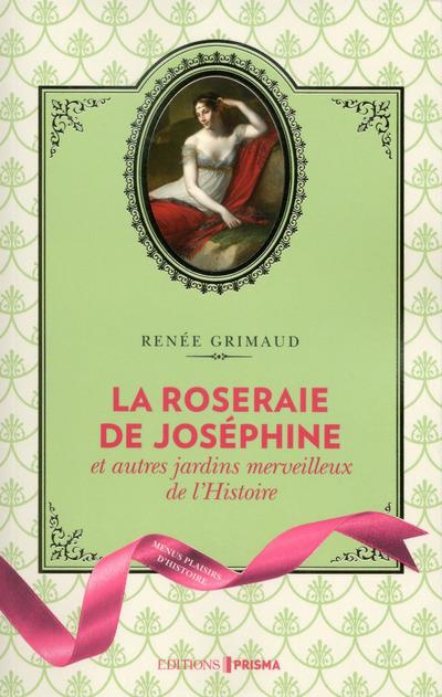 LA ROSERAIE DE JOSEPHINE ET AUTRES JARDINS MERVEILLEUX DE L'HISTOIRE