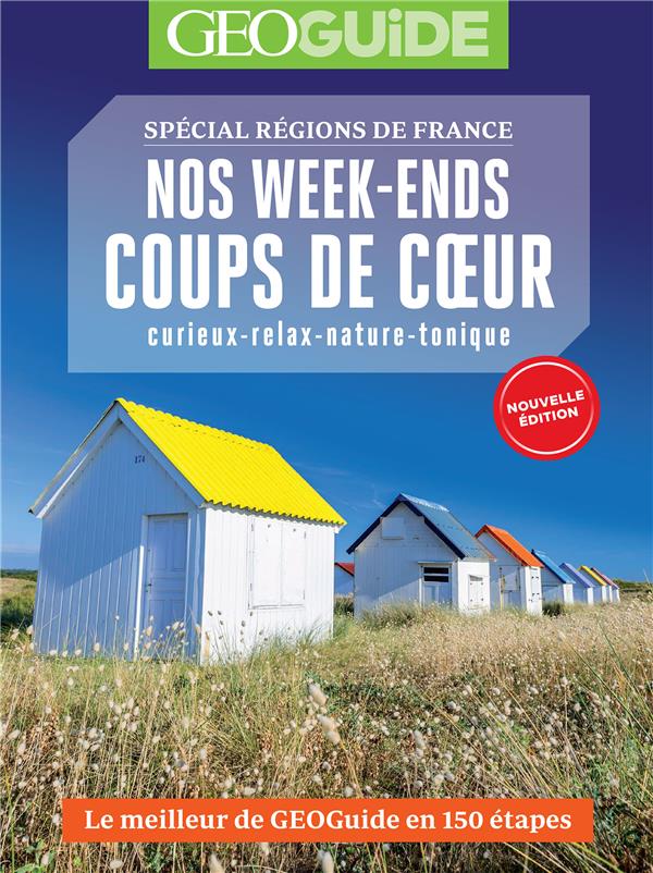 NOS WEEK-ENDS COUPS DE COEUR - LE MEILLEUR DE GEOGUIDE EN 150 ETAPES