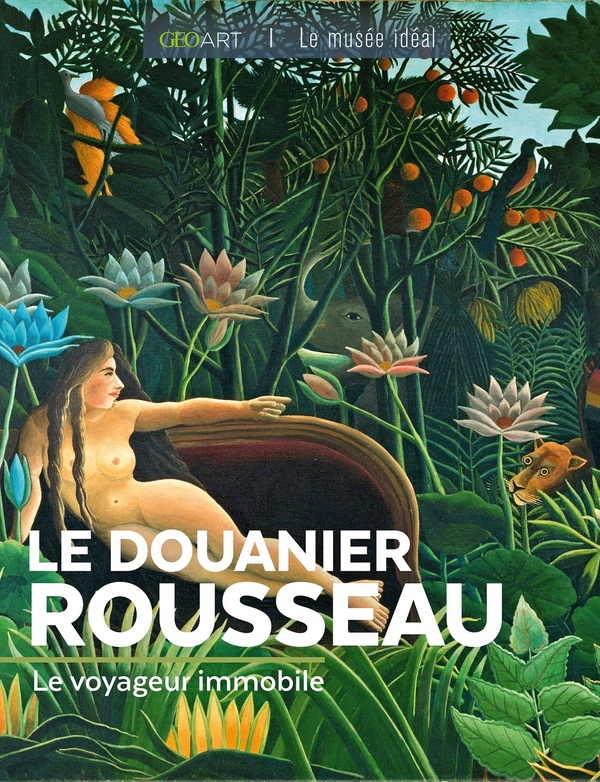 LE DOUANIER ROUSSEAU - LE VOYAGEUR IMMOBILE