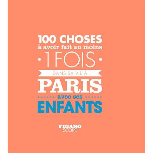 LES 100 CHOSES A AVOIR FAIT AU MOINS 1 FOIS DANS SA VIE A PARIS AVEC SES ENFANTS