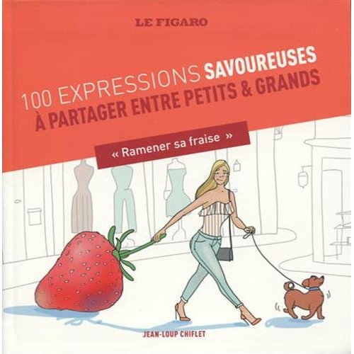 100 EXPRESSIONS SAVOUREUSES A PARTAGER ENTRE PETITS ET GRANDS