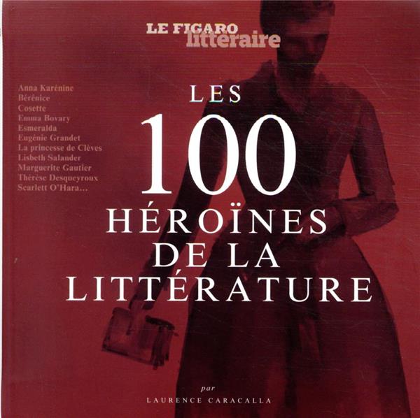 LES 100 HEROINES DE LA LITTERATURE - PREFACE D'ETIENNE DE MONTETY