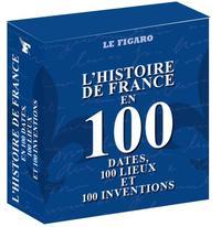 COFFRET DE 3 VOLUMES : L'HISTOIRE DE FRANCE EN 100 DATES, 100 LIEUX ET 100 INVENTIONS