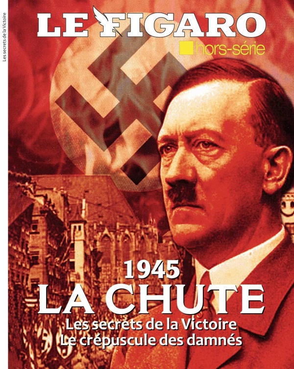 1945: LA CHUTE - LES SECRETS DE LA VICTOIRE. LE CREPUSCULE DES DAMNES