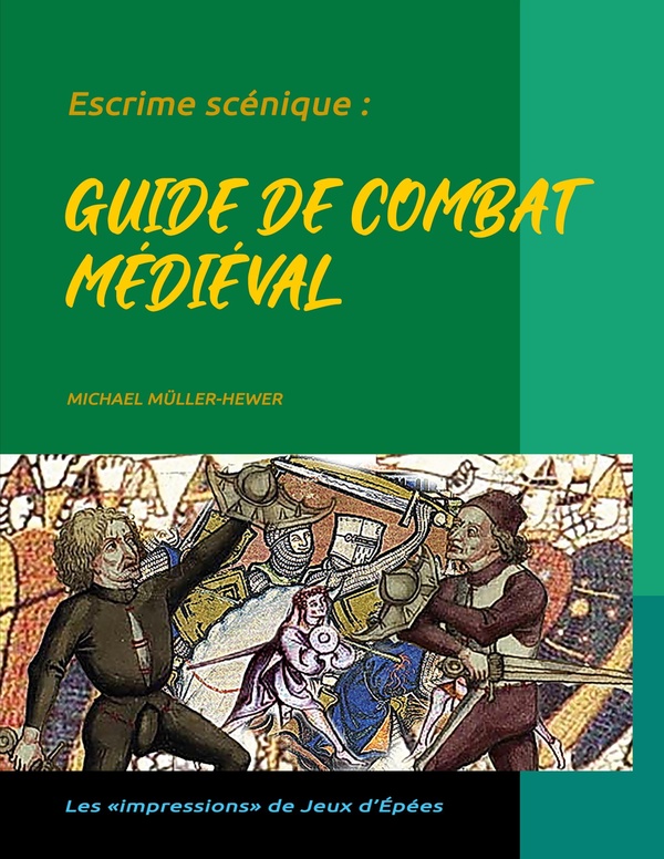 ESCRIME SCENIQUE : - GUIDE DE COMBAT MEDIEVAL - ILLUSTRATIONS, COULEUR