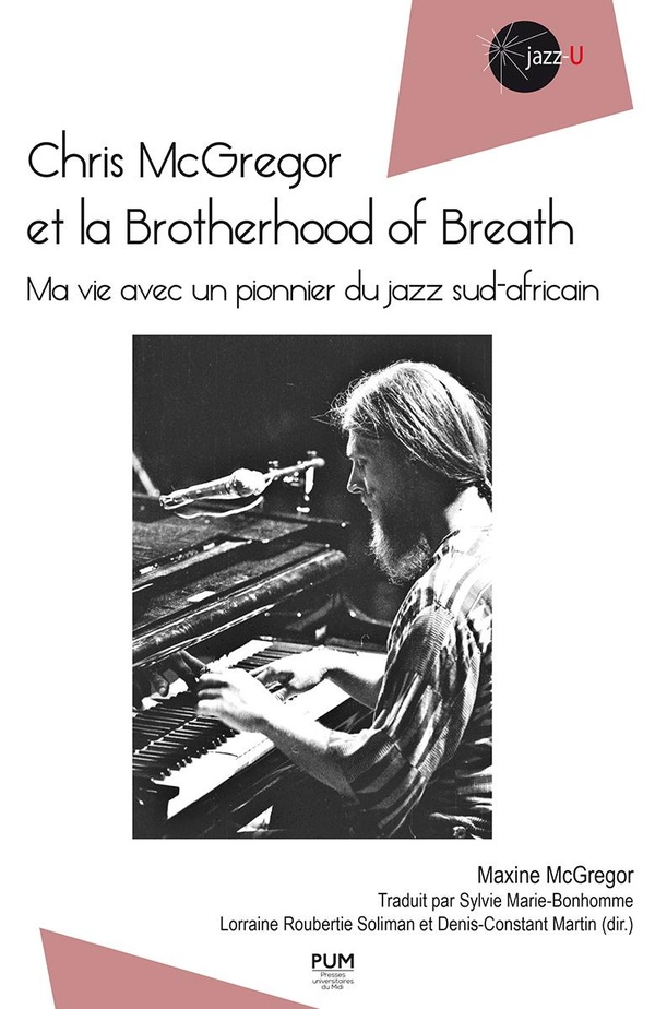 CHRIS MCGREGOR ET LA BROTHERHOOD OF BREATH - MA VIE AVEC UN PIONNIER DU JAZZ SUD-AFRICAIN