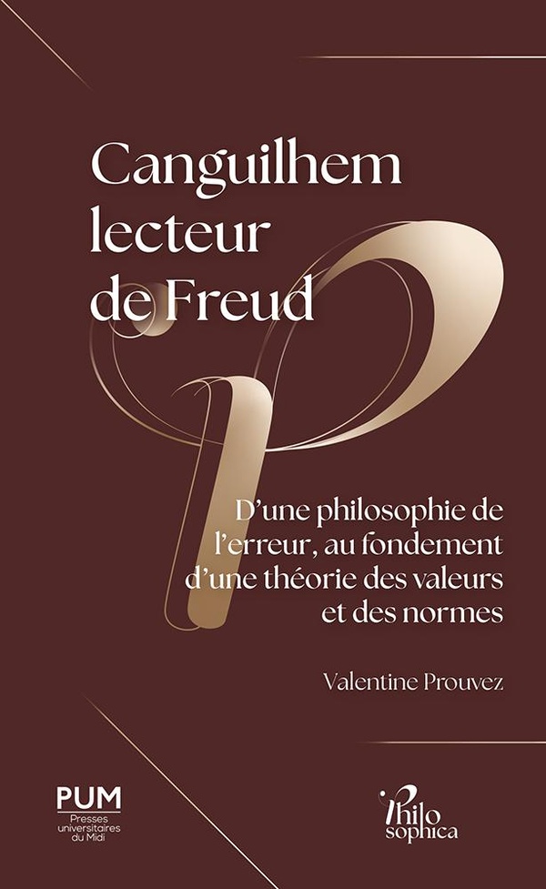 CANGUILHEM LECTEUR DE FREUD - D'UNE PHILOSOPHIE DE L'ERREUR, AU FONDEMENT D'UNE THEORIE DES VALEURS