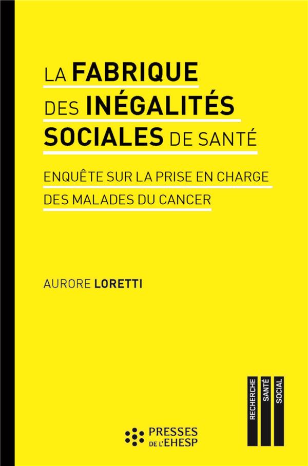 LA FABRIQUE DES INEGALITES SOCIALES DE SANTE - ENQUETE SUR LA PRISE EN CHARGE DES MALADES DU CANCER