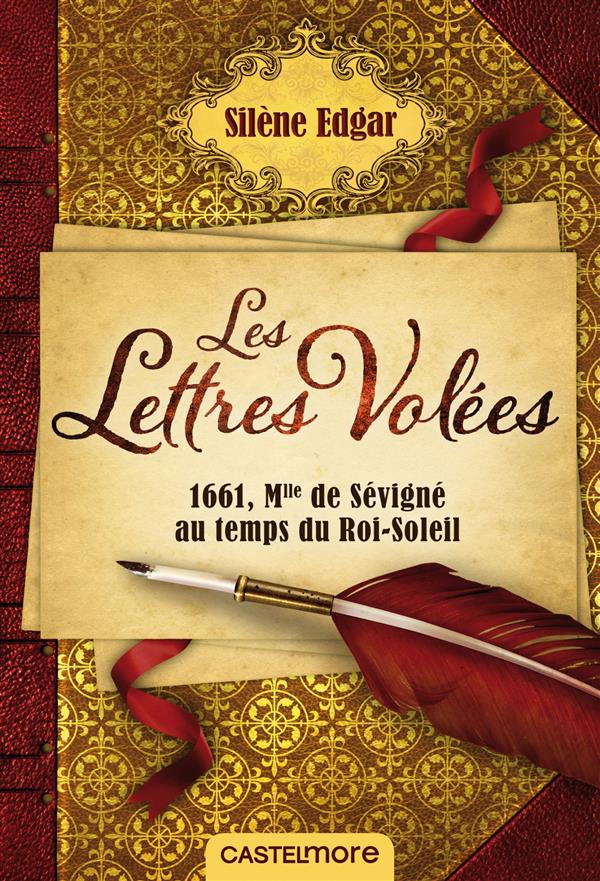 LES LETTRES VOLEES - 1661, MLLE DE SEVIGNE AU TEMPS DU ROI-SOLEIL