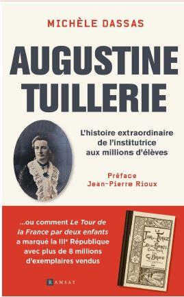AUGUSTINE TUILLERIE - L HISTOIRE EXTRAORDINAIRE DE L INSTITUTRICE AUX MILLIONS D ELEVES