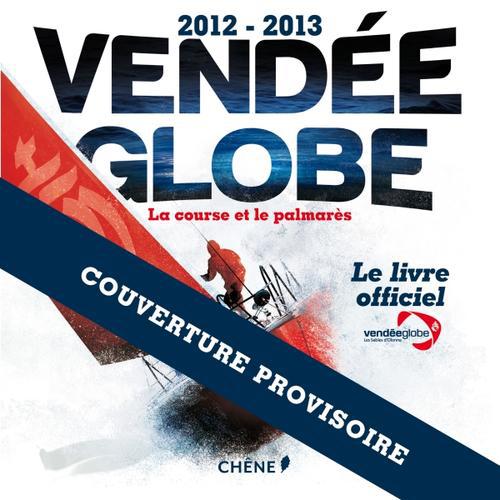 VENDEE GLOBE 2012-2013 : LA COURSE ET LE PALMARES