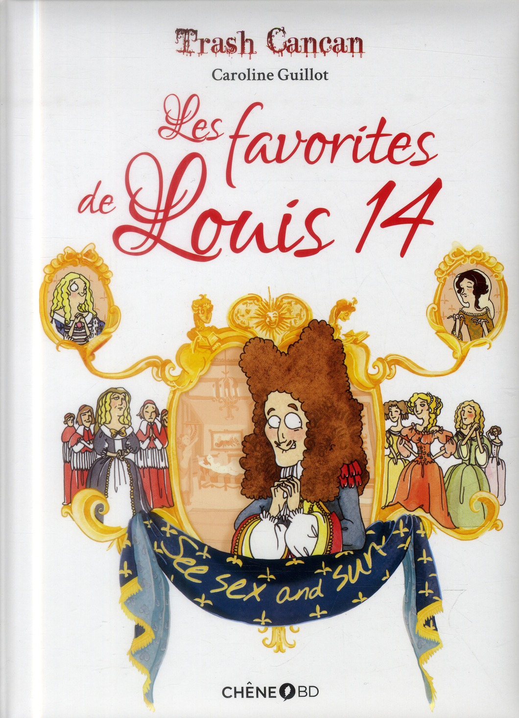TRASH CANCAN, LES FAVORITES DE LOUIS XIV