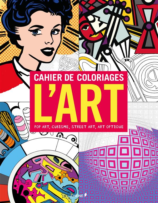 CAHIER DE COLORIAGES L'ART : POP ART, CUBISME, STREET ART, ART OPTIQUE