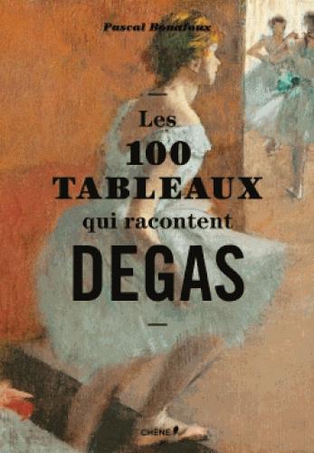 LES 100 TABLEAUX QUI RACONTENT DEGAS