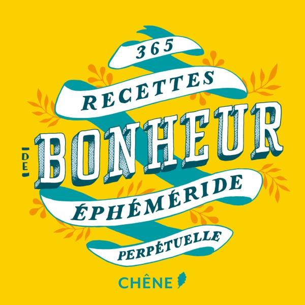 365 RECETTES DE BONHEUR - EPHEMERIDE PERPETUELLE