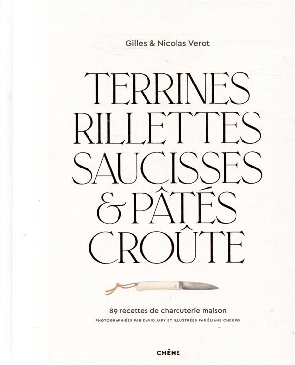 TERRINES, RILLETTES, SAUCISSES & PATES CROUTE - 89 RECETTES DE CHARCUTERIE MAISON