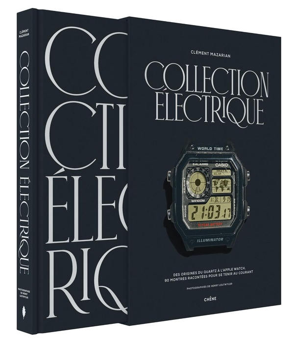 COLLECTION ELECTRIQUE - DES ORIGINES DU QUARTZ A L'APPLE WATCH, 90 MONTRES RACONTEES POUR SE TENIR A