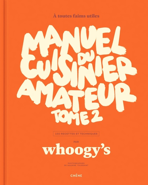 MANUEL DU CUISINIER AMATEUR TOME 2 - A TOUTES FAIMS UTILES - 150 RECETTES ET TECHNIQUES