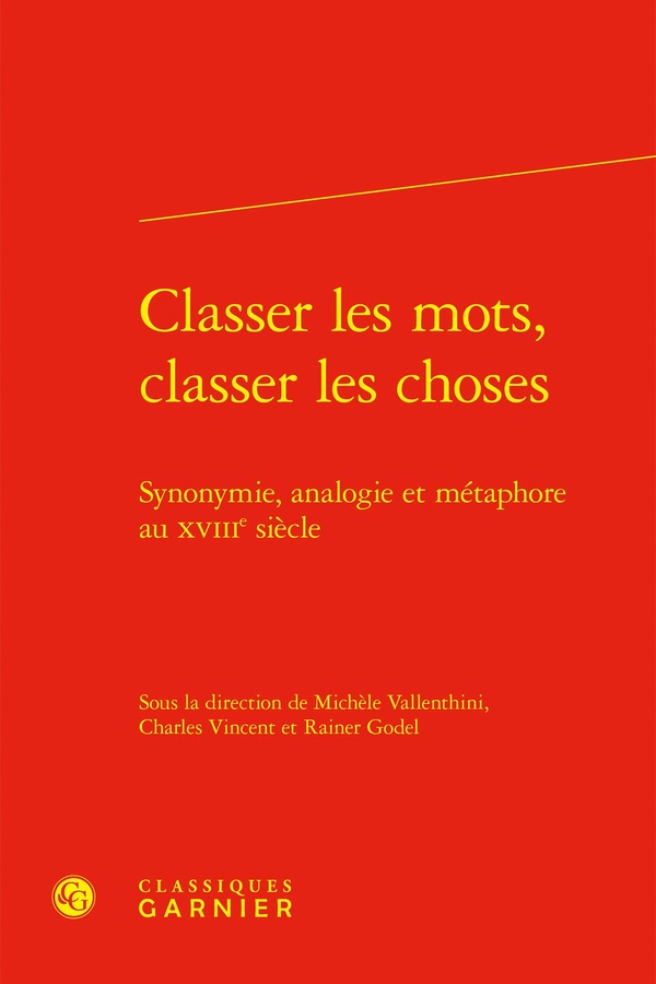 CLASSER LES MOTS, CLASSER LES CHOSES - SYNONYMIE, ANALOGIE ET METAPHORE AU XVIIIE SIECLE
