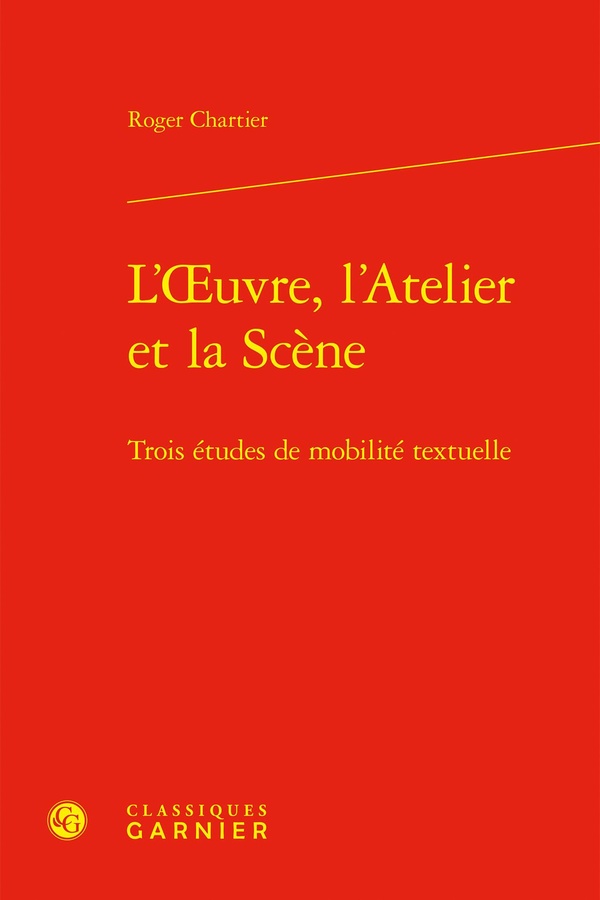 L'OEUVRE, L'ATELIER ET LA SCENE - TROIS ETUDES DE MOBILITE TEXTUELLE
