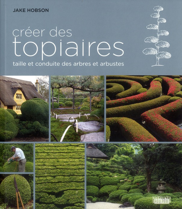 CREER DES TOPIAIRES - TAILLE ET CONDUITE DES ARBRES ET ARBUSTES